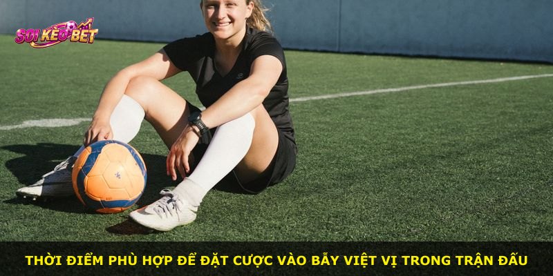 Thời điểm phù hợp để đặt cược vào bẫy việt vị trong trận đấu