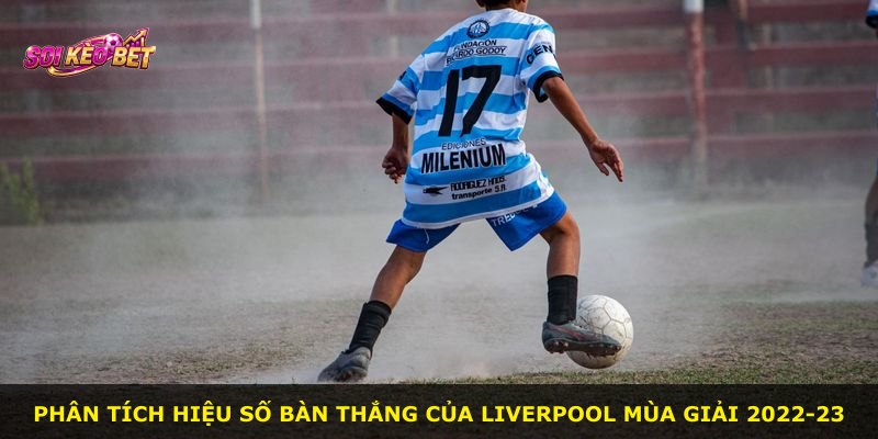 Phân tích hiệu số bàn thắng của Liverpool mùa giải 2022-23