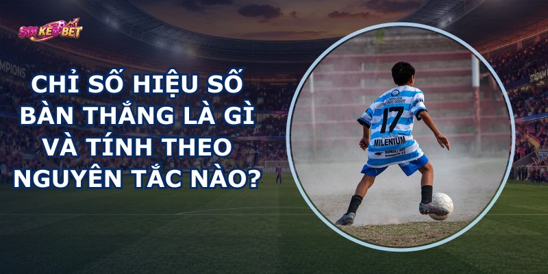 Chỉ Số Hiệu Số Bàn Thắng