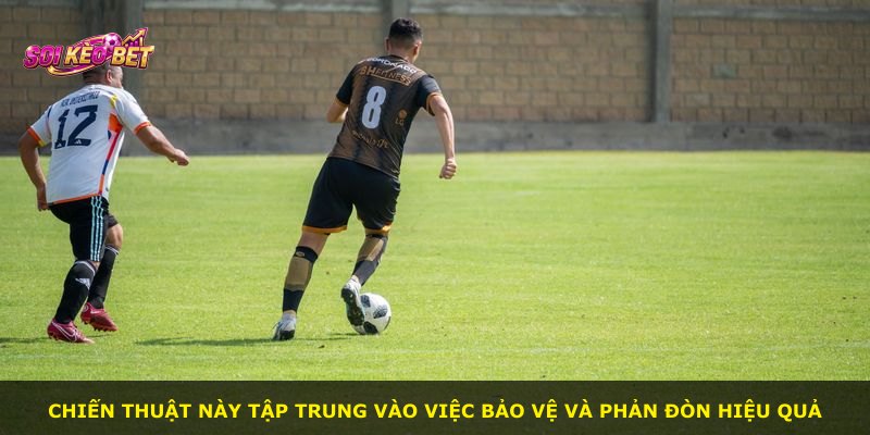 Chiến thuật này tập trung vào việc bảo vệ và phản đòn hiệu quả
