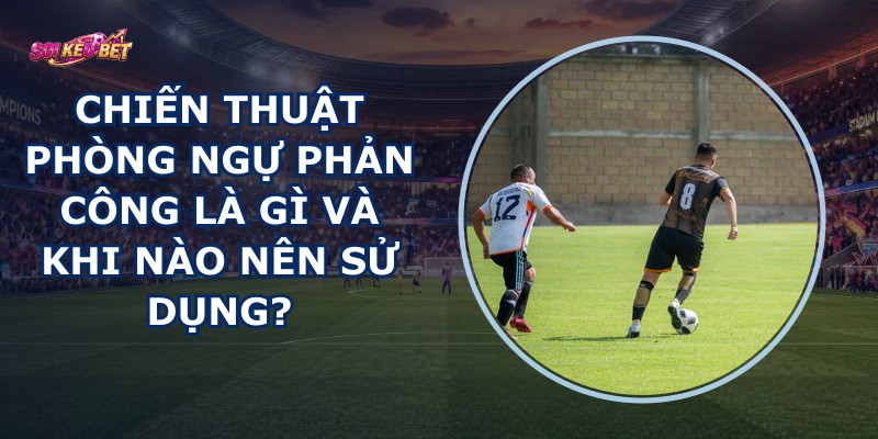 Chiến Thuật Phòng Ngự Phản Công