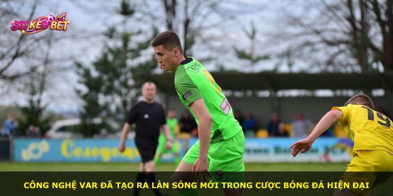 Công nghệ VAR đã tạo ra làn sóng mới trong cược bóng đá hiện đại