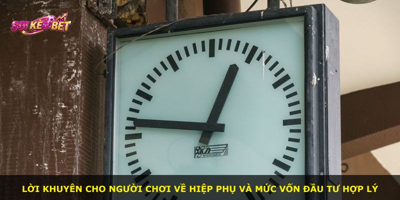 Lời khuyên cho người chơi về hiệp phụ và mức vốn đầu tư hợp lý