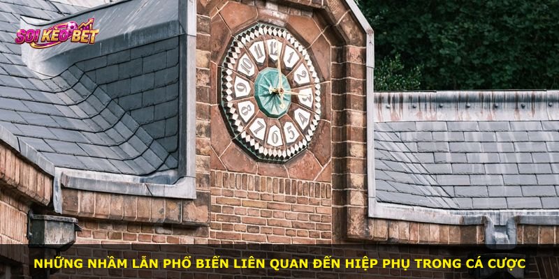 Những nhầm lẫn phổ biến liên quan đến hiệp phụ trong cá cược