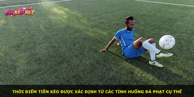Thời điểm tiền kèo được xác định từ các tình huống đá phạt cụ thể
