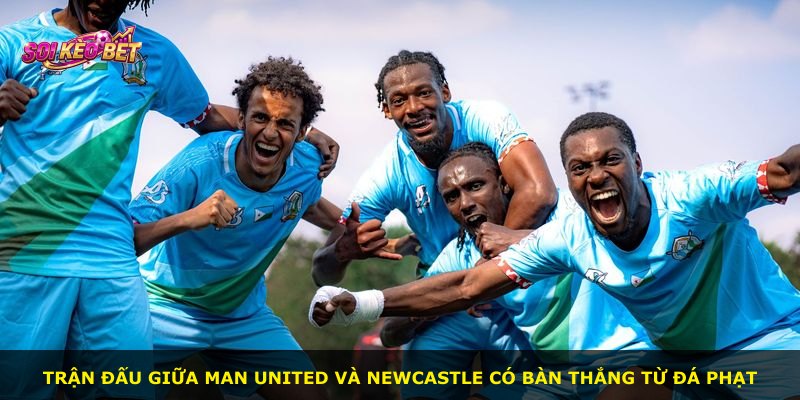Trận đấu giữa Man United và Newcastle có bàn thắng từ đá phạt