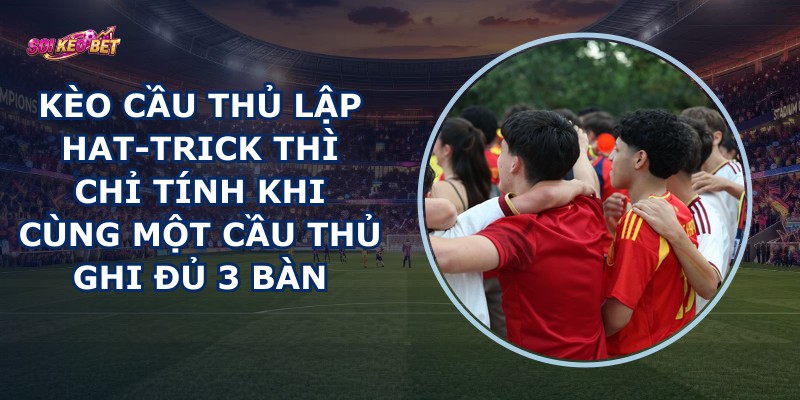 Kèo Cầu Thủ Lập Hat-trick