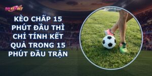 Kèo Chấp 15 Phút Đầu