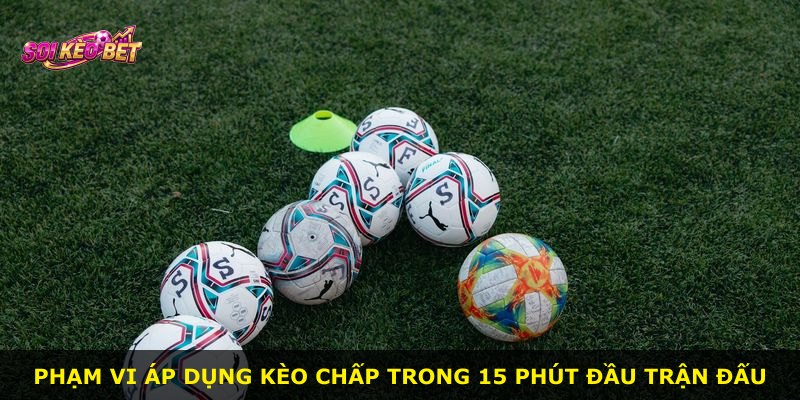 Phạm vi áp dụng kèo chấp trong 15 phút đầu trận đấu