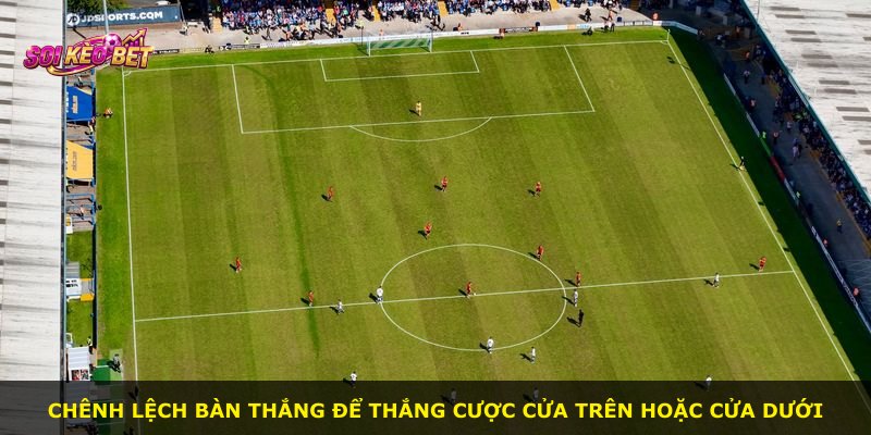 Chênh lệch bàn thắng để thắng cược cửa trên hoặc cửa dưới