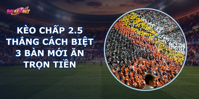 Kèo Chấp 2.5