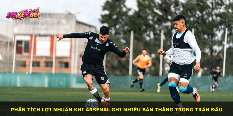 Phân tích lợi nhuận khi Arsenal ghi nhiều bàn thắng trong trận đấu