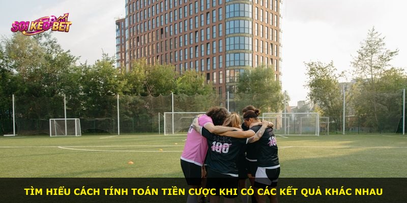 Tìm hiểu cách tính toán tiền cược khi có các kết quả khác nhau