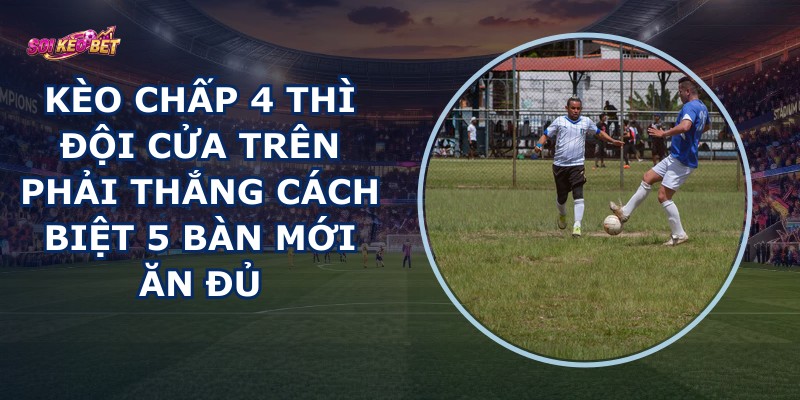 Kèo Chấp 4