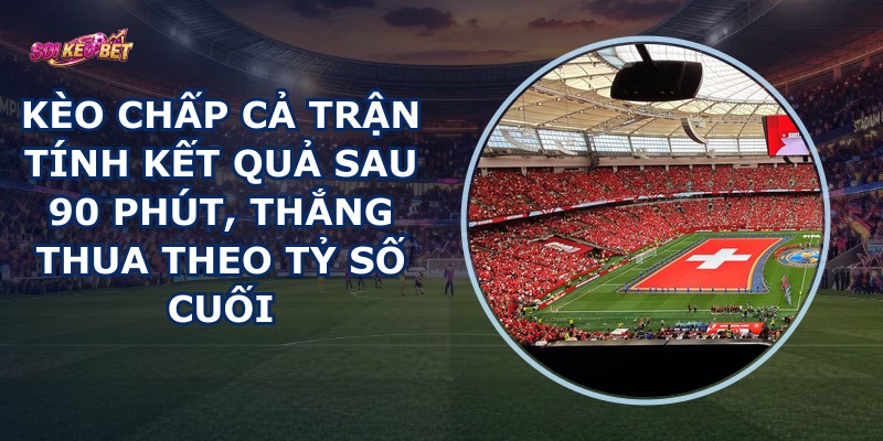 Kèo Chấp Cả Trận