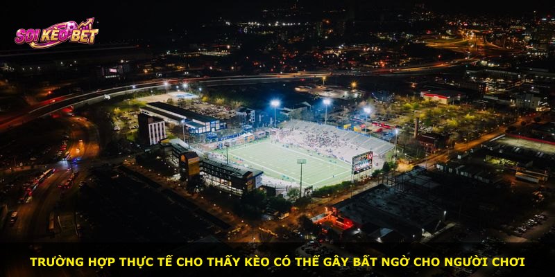 Trường hợp thực tế cho thấy kèo có thể gây bất ngờ cho người chơi