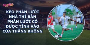 Kèo Phản Lưới Nhà