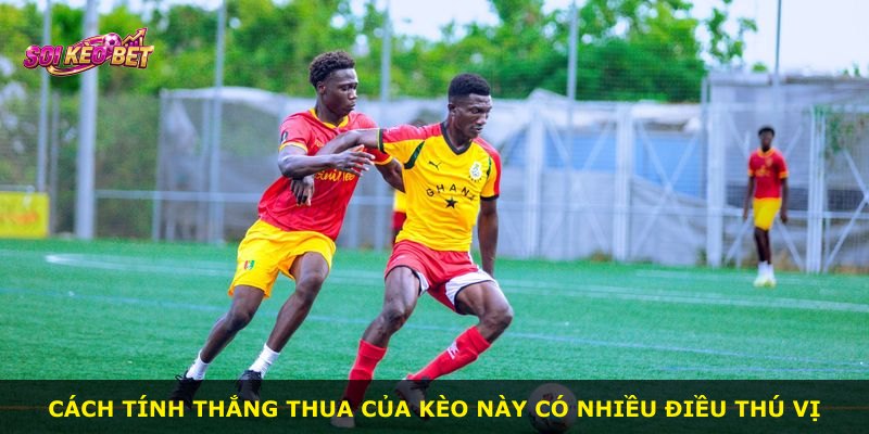 Cách tính thắng thua của kèo này có nhiều điều thú vị