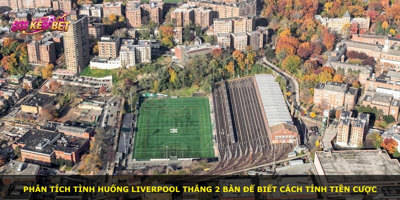 Phân tích tình huống Liverpool thắng 2 bàn để biết cách tính tiền cược