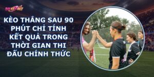 Kèo Thắng Sau 90 Phút