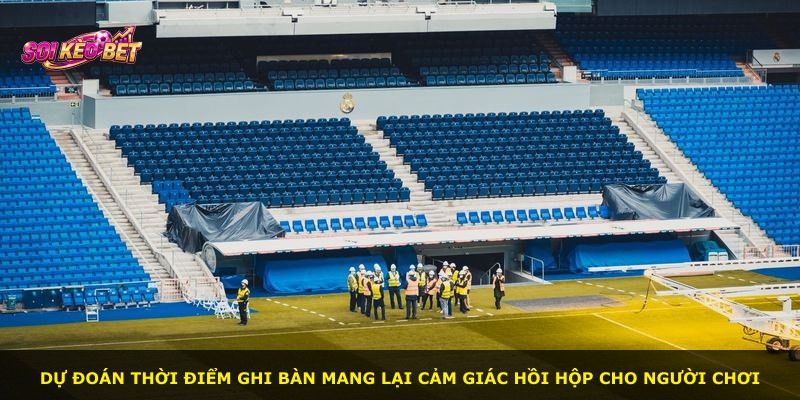 Dự đoán thời điểm ghi bàn mang lại cảm giác hồi hộp cho người chơi