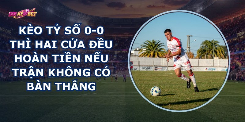 Kèo Tỷ Số 0-0