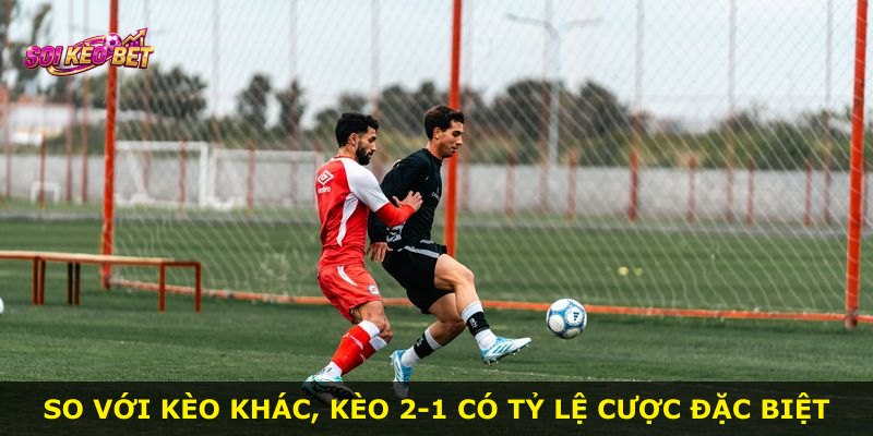 So với kèo khác, kèo 2-1 có tỷ lệ cược đặc biệt