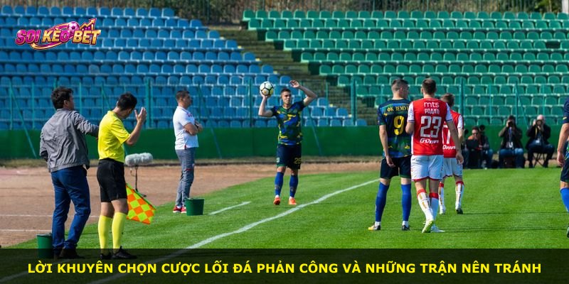 Lời khuyên chọn cược lối đá phản công và những trận nên tránh