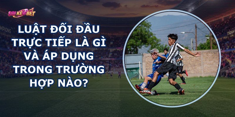 Luật Đối Đầu Trực Tiếp