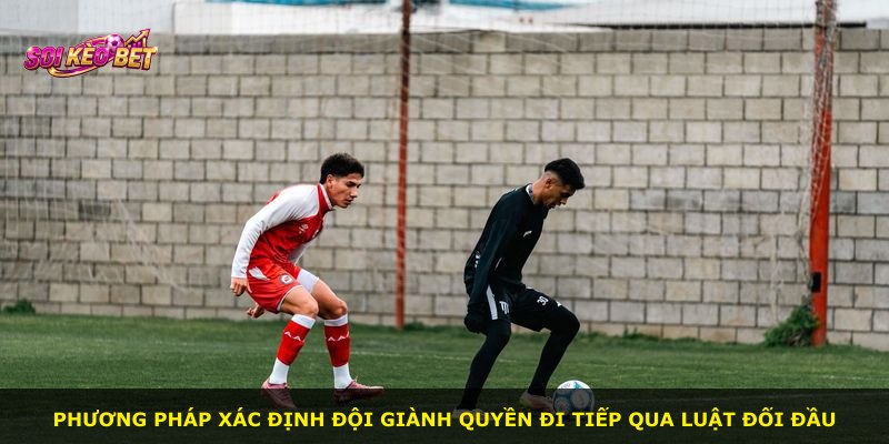 Phương pháp xác định đội giành quyền đi tiếp qua luật đối đầu