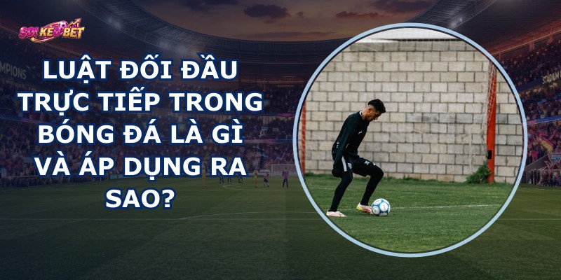 Luật Đối Đầu Trực Tiếp