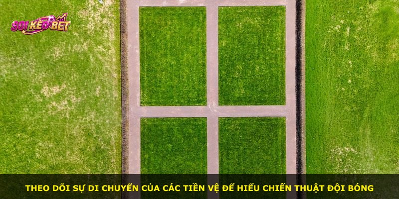 Theo dõi sự di chuyển của các tiền vệ để hiểu chiến thuật đội bóng