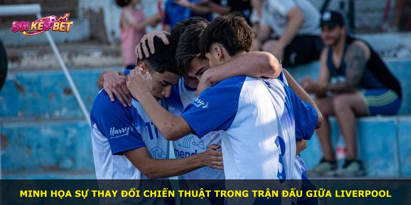 Minh họa sự thay đổi chiến thuật trong trận đấu giữa Liverpool