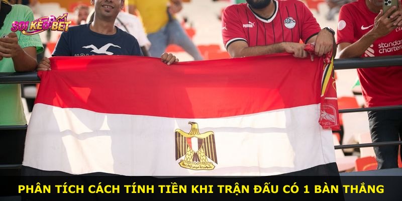 Phân tích cách tính tiền khi trận đấu có 1 bàn thắng