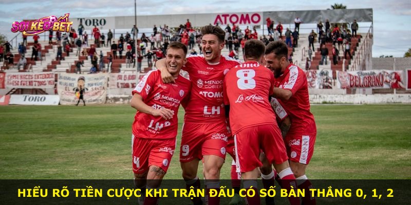 Hiểu rõ tiền cược khi trận đấu có số bàn thắng 0, 1, 2
