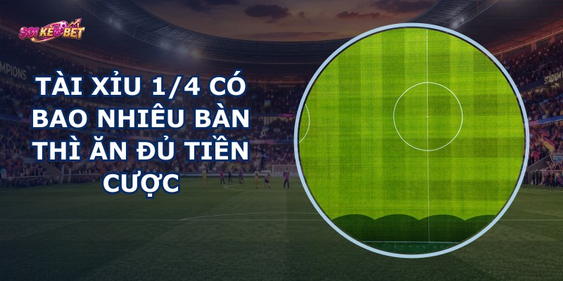 Tài Xỉu 1/4