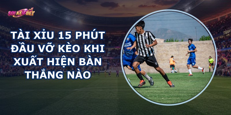Tài Xỉu 15 Phút Đầu