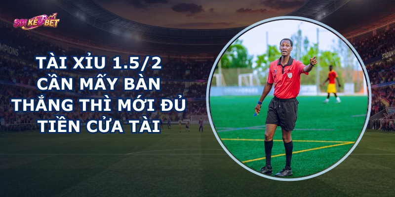 Tài Xỉu 1.5/2