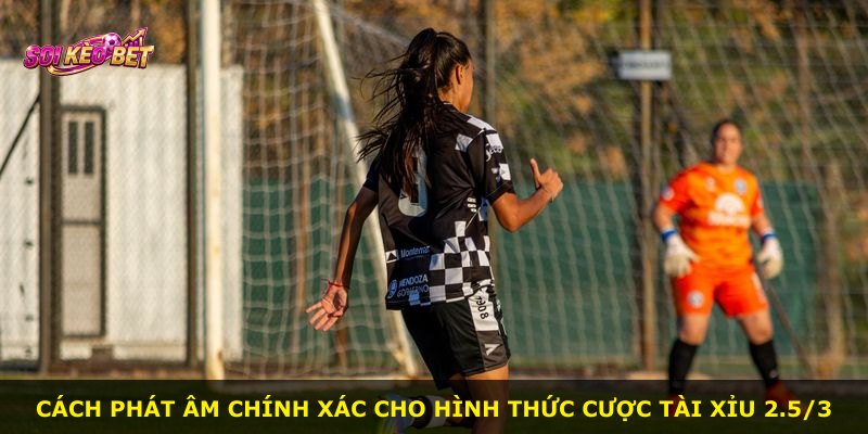 Cách phát âm chính xác cho hình thức cược Tài Xỉu 2.5/3