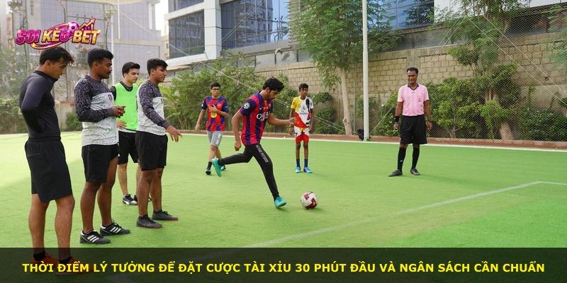 Thời điểm lý tưởng để đặt cược Tài Xỉu 30 phút đầu và ngân sách cần chuẩn