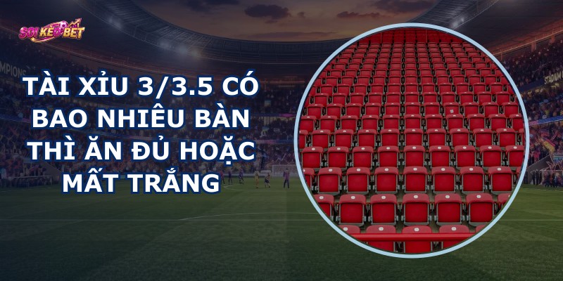 Tài Xỉu 3/3.5