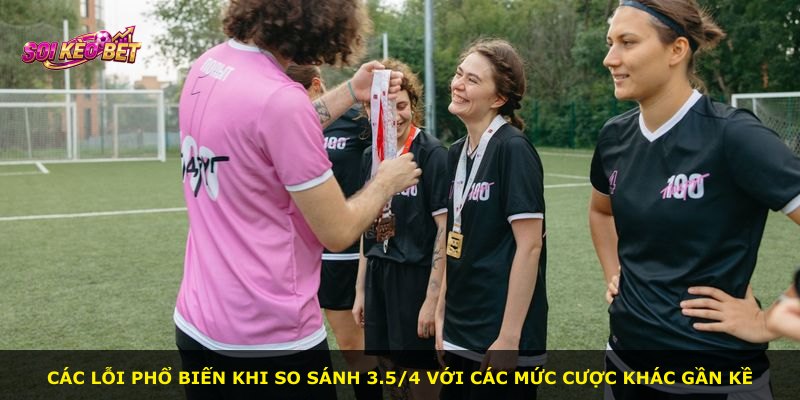 Các lỗi phổ biến khi so sánh 3.5/4 với các mức cược khác gần kề