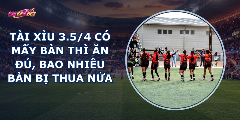 Tài Xỉu 3.5/4