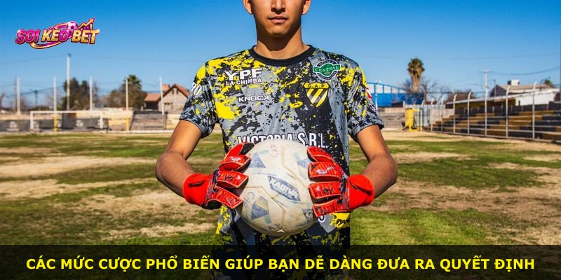 Các mức cược phổ biến giúp bạn dễ dàng đưa ra quyết định