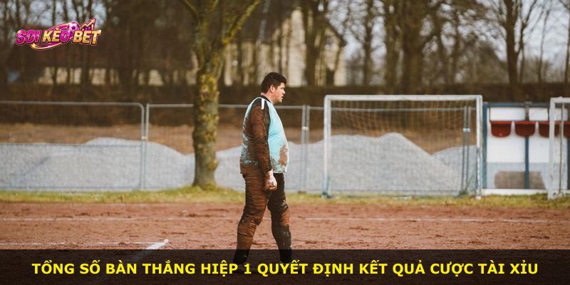 Tổng số bàn thắng hiệp 1 quyết định kết quả cược Tài Xỉu