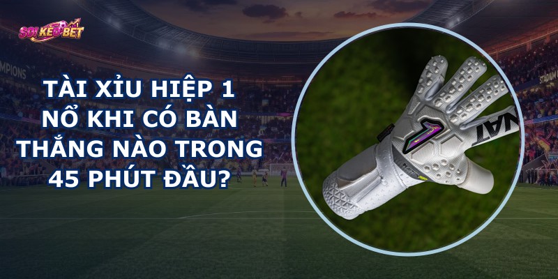 Tài Xỉu Hiệp 1