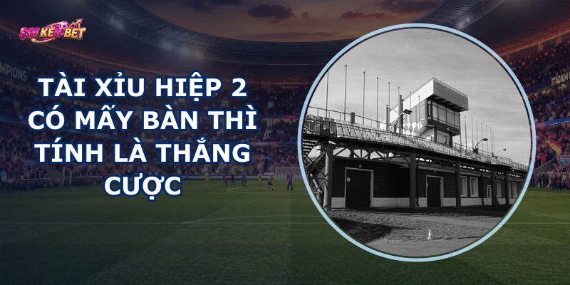 Tài Xỉu Hiệp 2