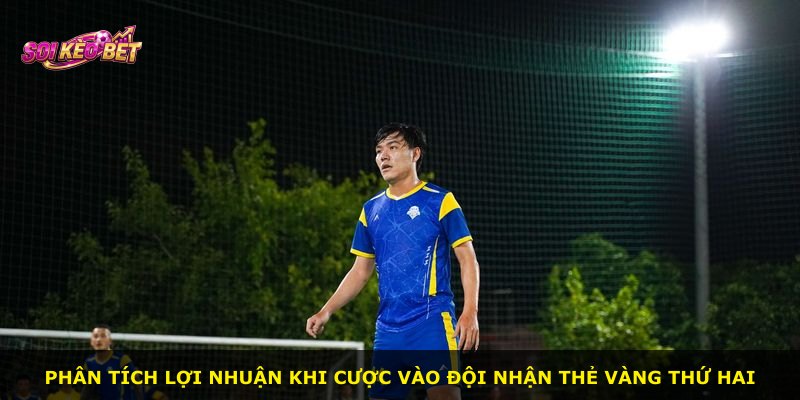 Phân tích lợi nhuận khi cược vào đội nhận thẻ vàng thứ hai