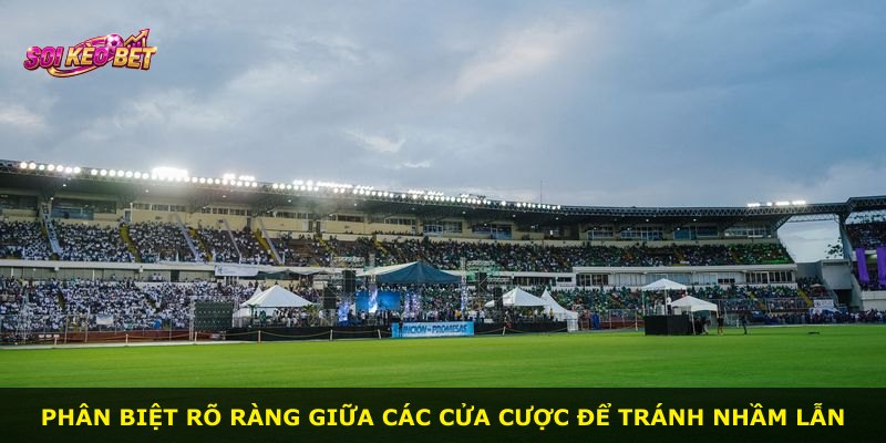 Phân biệt rõ ràng giữa các cửa cược để tránh nhầm lẫn