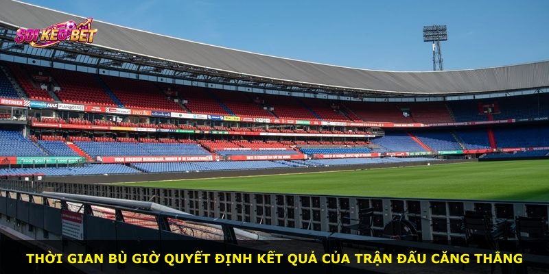 Thời gian bù giờ quyết định kết quả của trận đấu căng thẳng